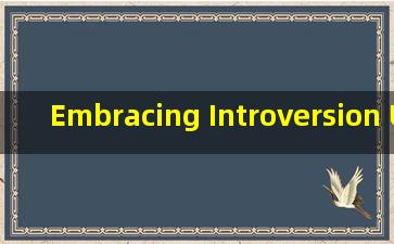 Embracing Introversion Understanding the Strengths of Being Centered within Yo*